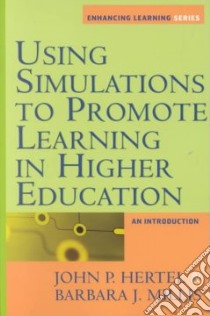 Using Simulations to Promote Learning in Higher Education libro in lingua di Hertel John P., Millis Barbara J.