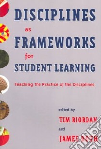 Disciplines As Frameworks for Student Learning libro in lingua di Riordan Tim (EDT), Roth James Leonard (EDT)
