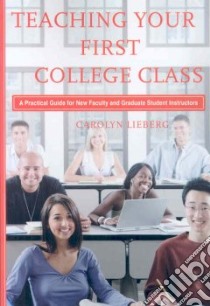 Teaching Your First College Class libro in lingua di Lieberg Carolyn