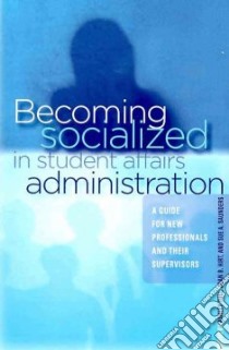 Becoming Socialized in Student Affairs Administration libro in lingua di Tull Ashley (EDT), Hirt Joan B. (EDT), Saunders Sue A. (EDT)