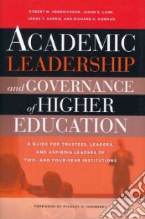 Academic Leadership and Governance of Higher Education libro in lingua di Hendrickson Robert M., Lane Jason E., Harris James T., Dorman Richard H., Ikenberry Stanley O. (FRW)