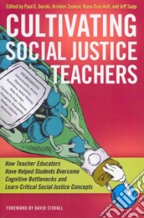 Cultivating Social Justice Teachers libro in lingua di Gorski Paul C. (EDT), Zenkov Kristien (EDT), Osei-kofi Nana (EDT), Sapp Jeff (EDT), Stovall David (FRW)