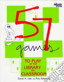 57 Games to Play in the Library or Classroom libro in lingua di Lee Carol K., Edwards Fay