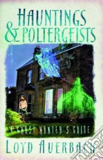 Hauntings and Poltergeists libro in lingua di Auerbach Loyd