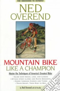 Mountain Bike Like a Champion libro in lingua di Overend Ned, Pavelka Ed