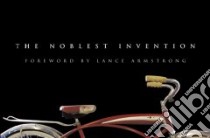 The Noblest Invention libro in lingua di Armstrong Lance (EDT), Armstrong Lance (FRW), Bicycling (EDT)