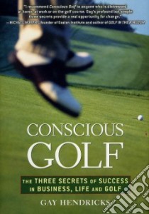 Conscious Golf libro in lingua di Hendricks Gay