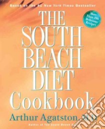 The South Beach Diet Cookbook libro in lingua di Agatston Arthur M.D.