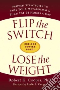 Flip the Switch, Lose the Weight libro in lingua di Cooper Robert K., Cooper Leslie L.