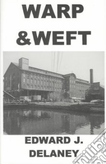 Warp & Weft libro in lingua di Delaney Edward J.