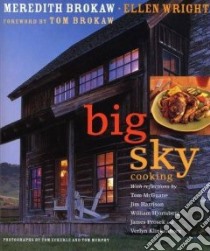 Big Sky Cooking libro in lingua di Brokaw Meredith, Wright Ellen, Eckerle Tom (PHT), Murphy Tom (PHT)