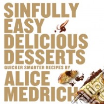 Sinfully Easy Delicious Desserts libro in lingua di Medrich Alice, An Sang (PHT)