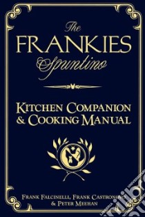The Frankies Spuntino Kitchen Companion & Cooking Manual libro in lingua di Falcinelli Frank, Castronovo Frank, Meehan Peter, Kauffman Travis Lee (CON), Rutherford Sarah (ILT)