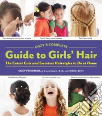 Cozy's Complete Guide to Girls' Hair libro in lingua di Friedman Cozy, Berk Sheryl (CON)