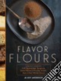 Flavor Flours libro in lingua di Medrich Alice, Klein Maya (CON)