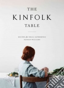 The Kinfolk Table libro in lingua di Williams Nathan, Payne Rebecca Parker (CON), Fitzgerald Parker (PHT), Patrone Leo (PHT)