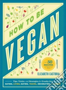 How to Be Vegan libro in lingua di Castoria Elizabeth