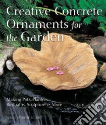 Creative Concrete Ornaments For The Garden libro in lingua di Hunter Sherri Warner