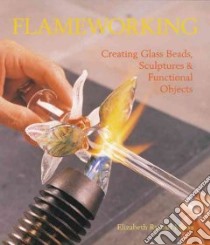 Flameworking libro in lingua di Mears Elizabeth Ryland