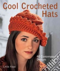 Cool Crocheted Hats libro in lingua di Kopp Linda