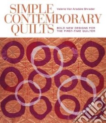 Simple Contemporary Quilts libro in lingua di Shrader Valerie Van Arsdale