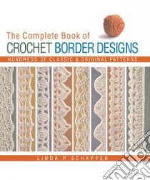 The Complete Book of Crochet Border Designs libro in lingua di Schapper Linda P.