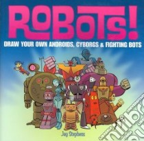 Robots! libro in lingua di Stephens Jay