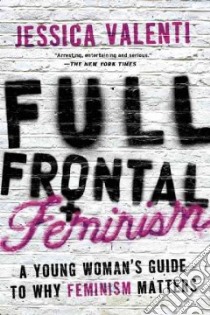 Full Frontal Feminism libro in lingua di Valenti Jessica