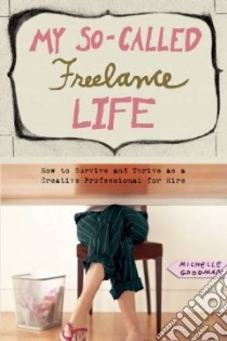 My So-Called Freelance Life libro in lingua di Goodman Michelle