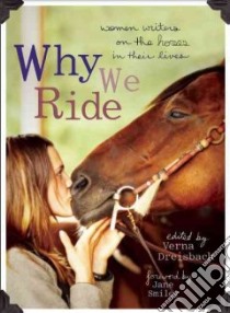 Why We Ride libro in lingua di Dreisbach Verna (EDT), Smiley Jane (FRW)