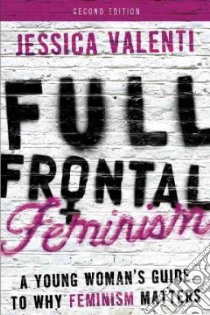 Full Frontal Feminism libro in lingua di Valenti Jessica