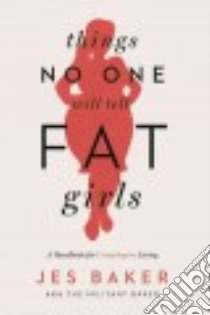 Things No One Will Tell Fat Girls libro in lingua di Baker Jes