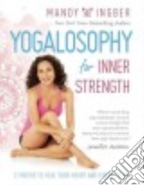 Yogalosophy for Inner Strength libro in lingua di Ingber Mandy