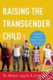 Raising the Transgender Child libro in lingua di Angello Michele Dr., Bowman Alisa
