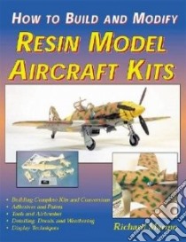 How to Build and Modify Resin Aircraft Model Kits libro in lingua di Marmo Richard
