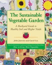 The Sustainable Vegetable Garden libro in lingua di Jeavons John, Cox Carol