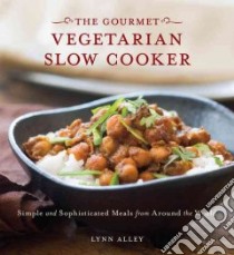 The Gourmet Vegetarian Slow Cooker libro in lingua di Alley Lynn, Gong Leo (PHT)