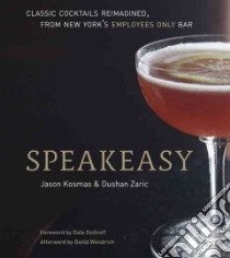 Speakeasy libro in lingua di Kosmas Jason, Zaric Dushan, Degroff Dale (FRW), Wondrich David (AFT), Kernick John (PHT)