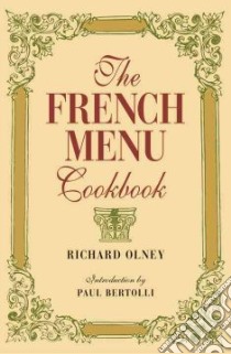 The French Menu Cookbook libro in lingua di Olney Richard, Bertolli Paul
