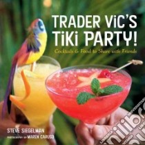 Trader Vic's Tiki Party! libro in lingua di Siegelman Stephen