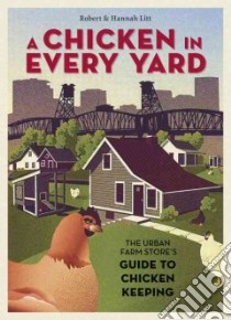 A Chicken in Every Yard libro in lingua di Litt Robert, Litt Hannah