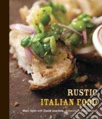 Rustic Italian Food libro in lingua di Vetri Marc, Joachim David (CON), Batali Mario (FRW), Campbell Kelly (PHT)