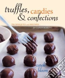 Truffles, Candies, and Confections libro in lingua di Bloom Carole
