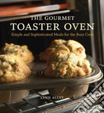 The Gourmet Toaster Oven libro in lingua di Alley Lynn, Pool Oudkerk (PHT)