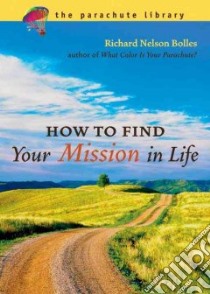 How To Find Your Mission In Life libro in lingua di Bolles Richard Nelson