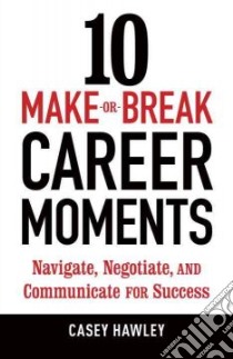 10 Make-or-break Career Moments libro in lingua di Hawley Casey Fitts