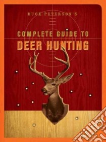 Buck Peterson's Complete Guide to Deer Hunting libro in lingua di Peterson Buck, Peterson B. R.