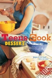 Teens Cook Dessert libro in lingua di Carle Megan, Carle Jill, Carle Judi