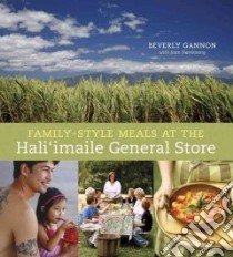 Family-Style Meals at the Hali'imaile General Store libro in lingua di Gannon Beverly, Smith Laurie (PHT), Namkoong Joan
