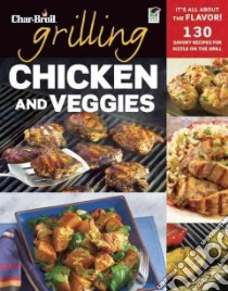 Char-Broil Grilling Chicken and Veggies libro in lingua di Creative Homeowner Press (COR)